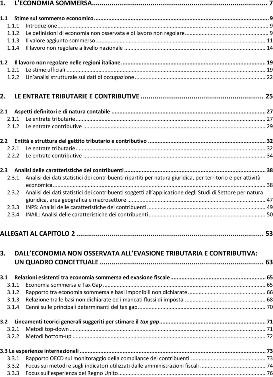 .. 22 2. LE ENTRATE TRIBUTARIE E CONTRIBUTIVE... 25 2.1 Aspetti definitori e di natura contabile... 27 2.1.1 Le entrate tributarie... 27 2.1.2 Le entrate contributive... 29 2.