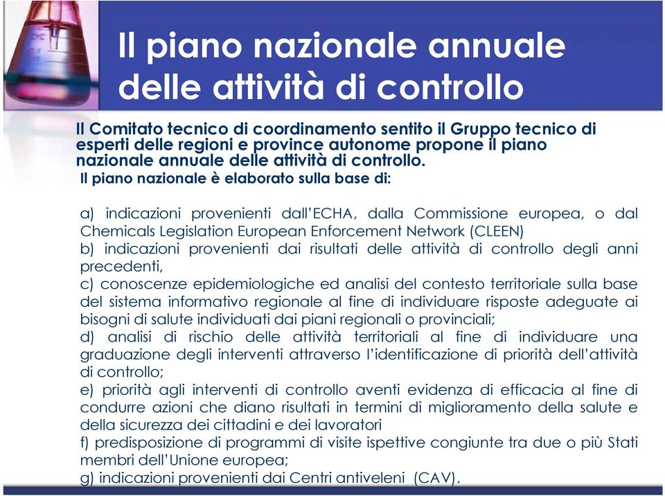 Il piano nazionale è elaborato sulla base di: a) indicazioni provenienti dall ECHA, dalla Commissione europea, o dal Chemicals Legislation European Enforcement Network (CLEEN) b) indicazioni