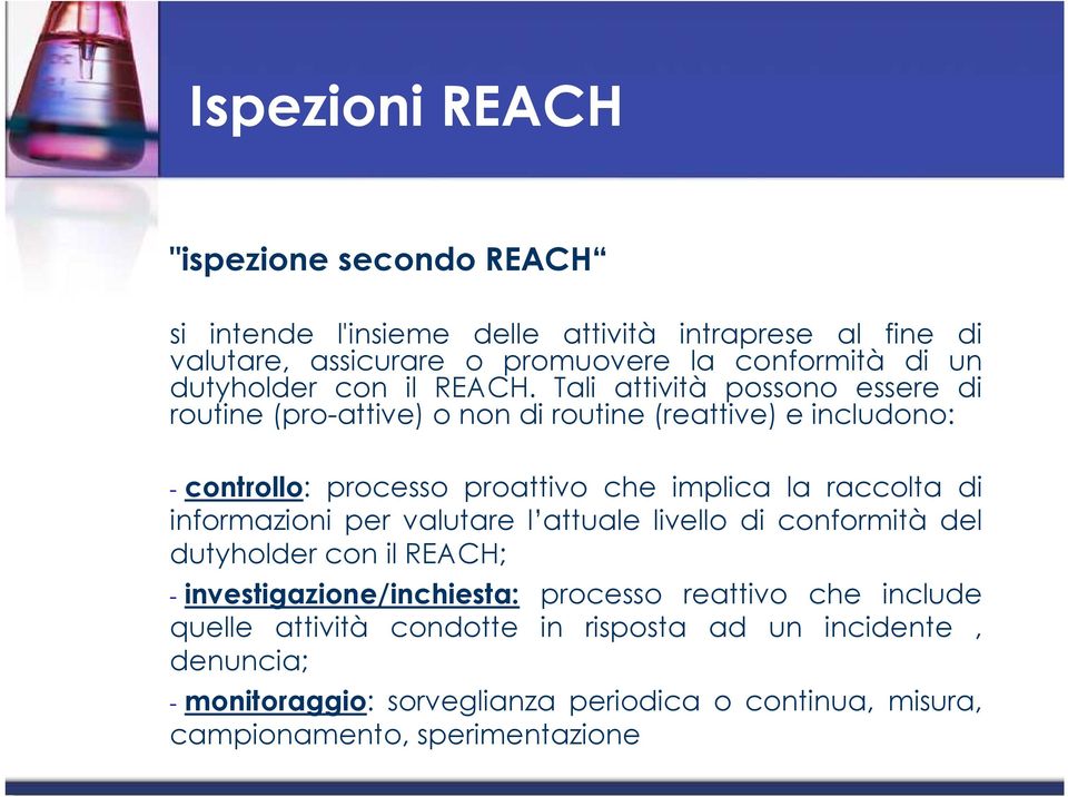 Tali attività possono essere di routine (pro-attive) o non di routine (reattive) e includono: - controllo: processo proattivo che implica la raccolta di