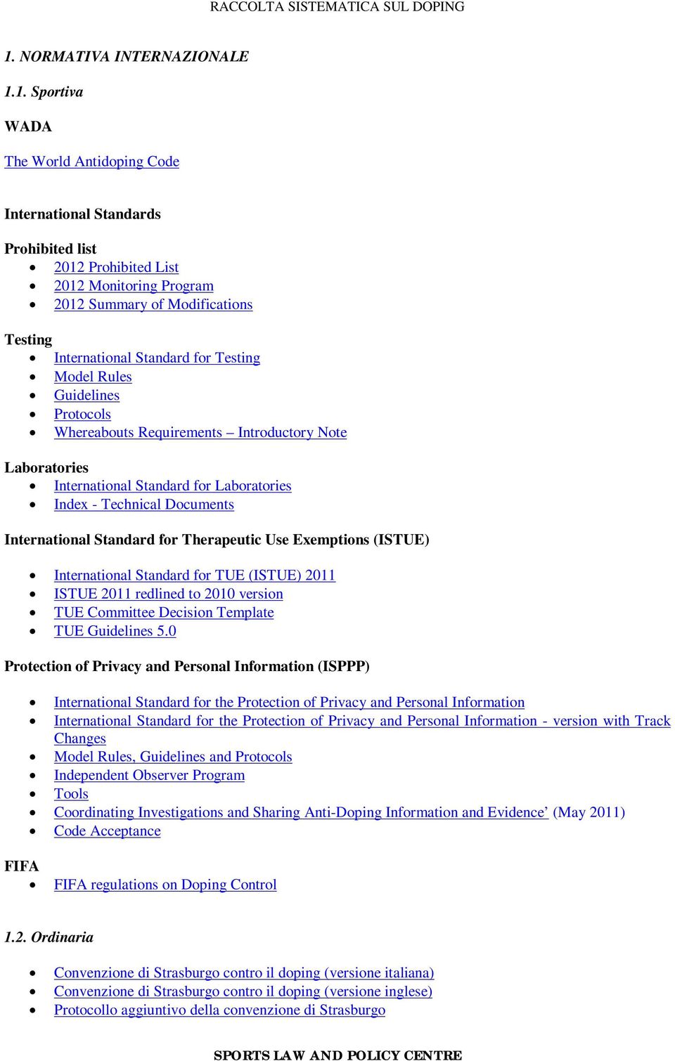 International Standard for Therapeutic Use Exemptions (ISTUE) International Standard for TUE (ISTUE) 2011 ISTUE 2011 redlined to 2010 version TUE Committee Decision Template TUE Guidelines 5.