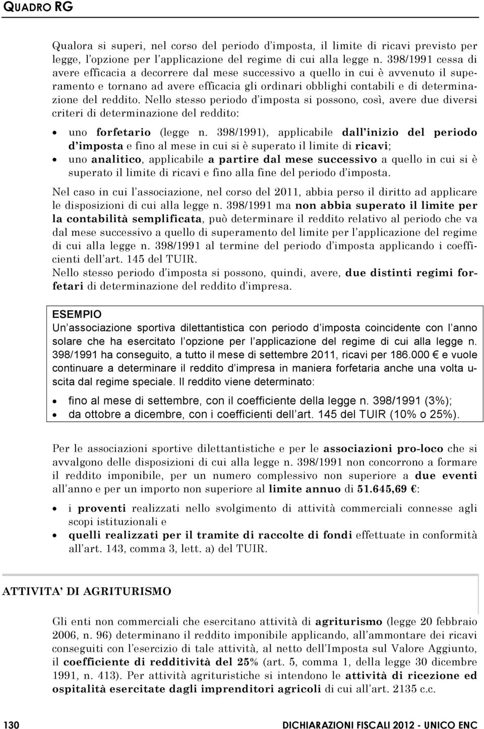 reddito. Nello stesso periodo d imposta si possono, così, avere due diversi criteri di determinazione del reddito: uno forfetario (legge n.