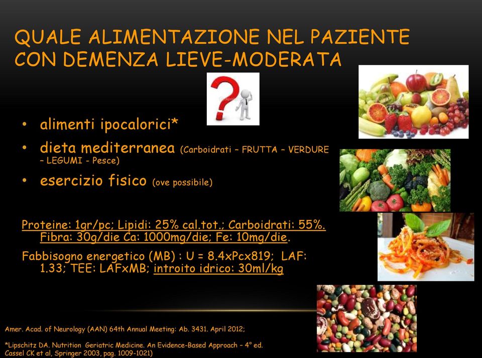 Fabbisogno energetico (MB) : U = 8.4xPcx819; LAF: 1.33; TEE: LAFxMB; introito idrico: 30ml/kg Amer. Acad.