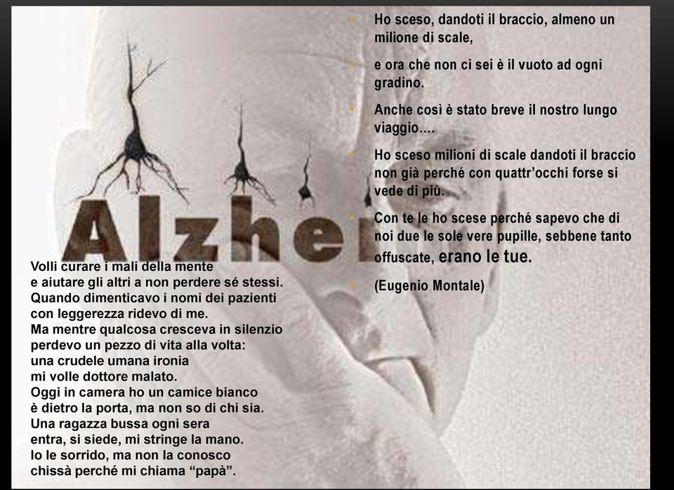 Ma mentre qualcosa cresceva in silenzio perdevo un pezzo di vita alla volta: una crudele umana ironia mi volle dottore malato.