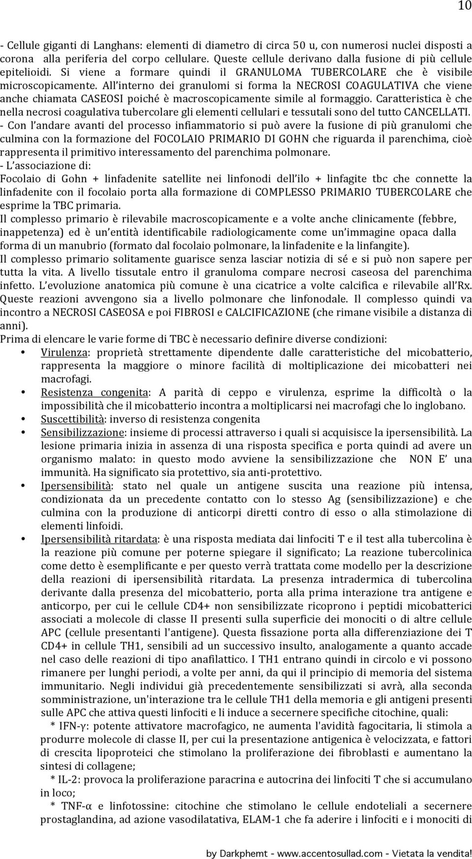 All interno dei granulomi si forma la NECROSI COAGULATIVA che viene anche chiamata CASEOSI poiché è macroscopicamente simile al formaggio.