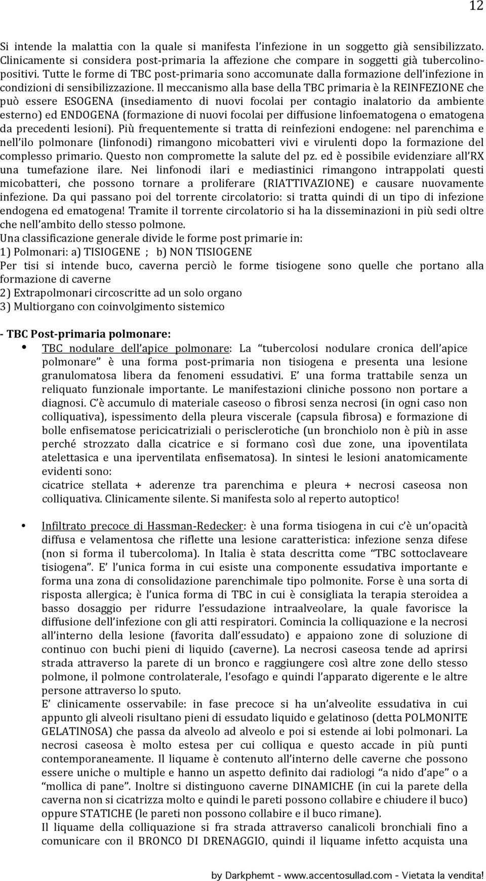 Tutte le forme di TBC post- primaria sono accomunate dalla formazione dell infezione in condizioni di sensibilizzazione.