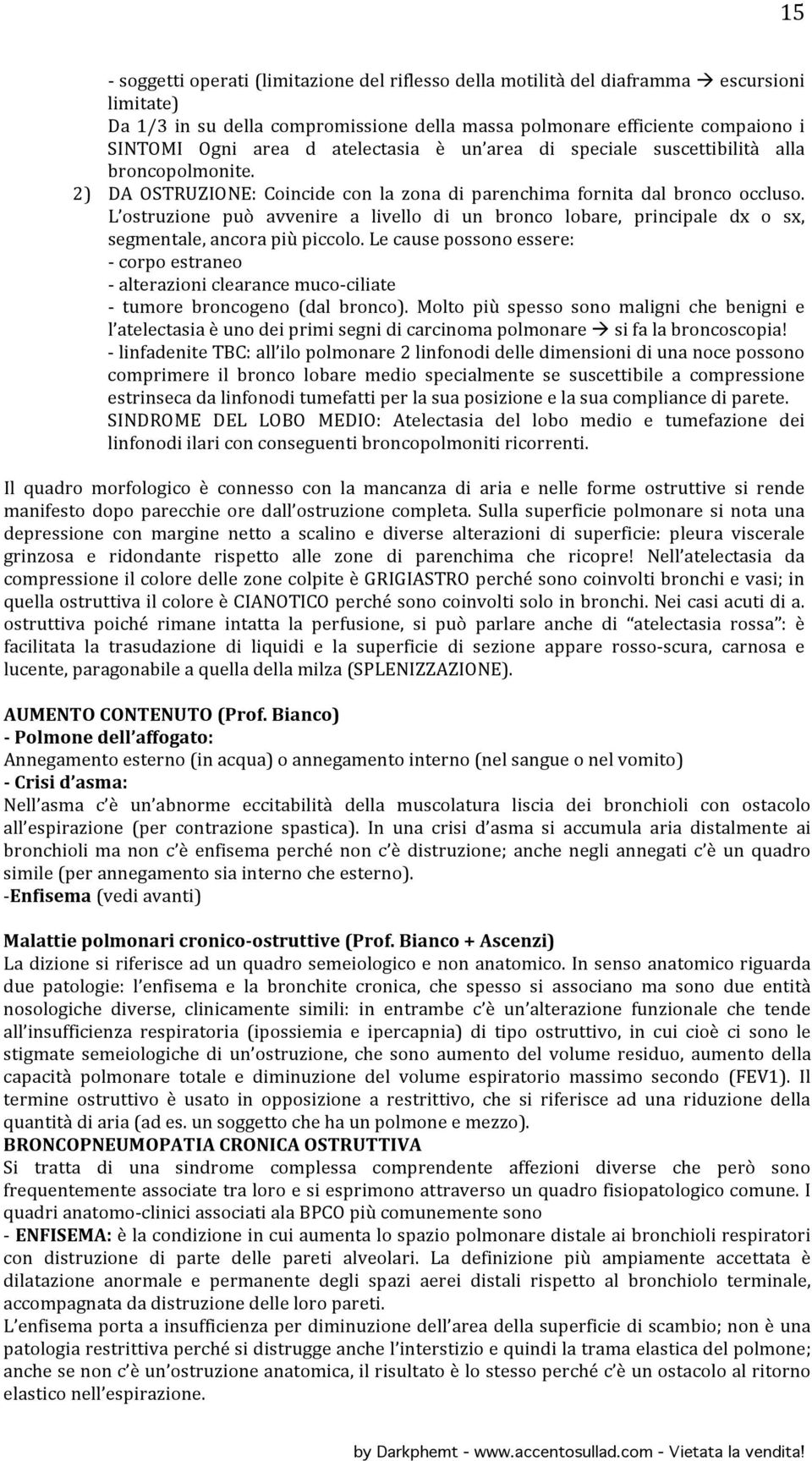 L ostruzione può avvenire a livello di un bronco lobare, principale dx o sx, segmentale, ancora più piccolo.