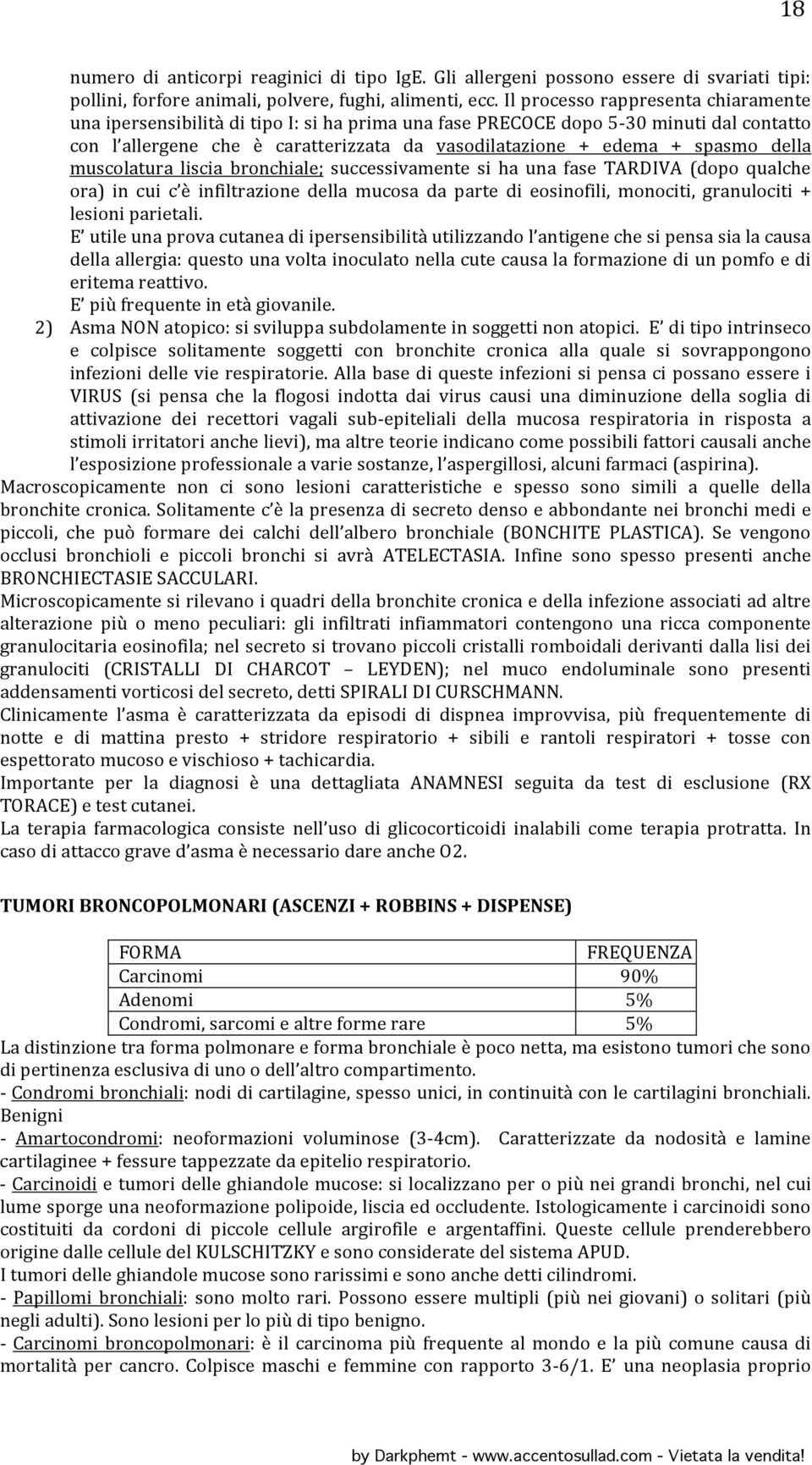 della muscolatura liscia bronchiale; successivamente si ha una fase TARDIVA (dopo qualche ora) in cui c è infiltrazione della mucosa da parte di eosinofili, monociti, granulociti + lesioni parietali.