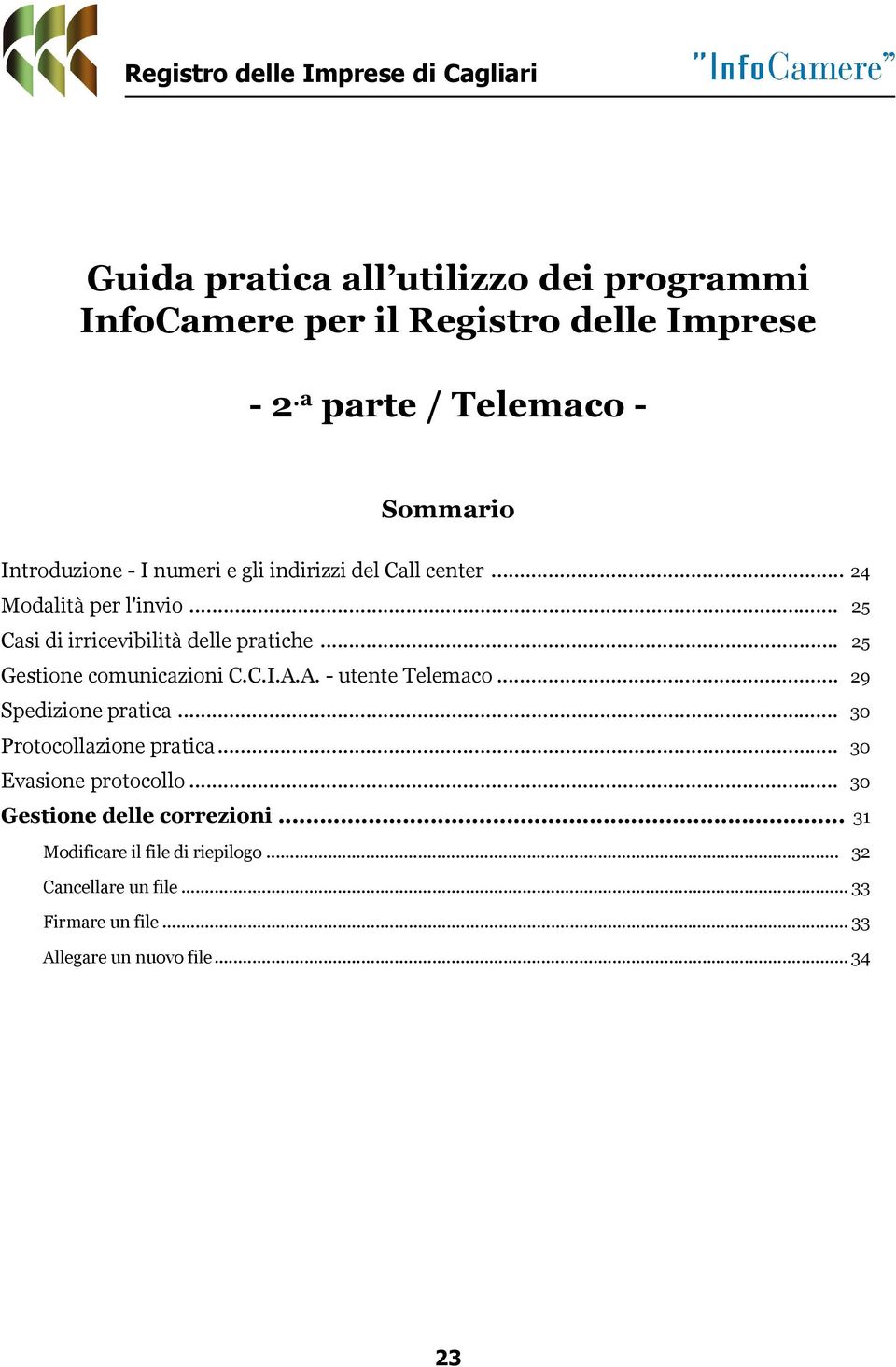 .. 25 Casi di irricevibilità delle pratiche... 25 Gestione comunicazioni C.C.I.A.A. - utente Telemaco... 29 Spedizione pratica.