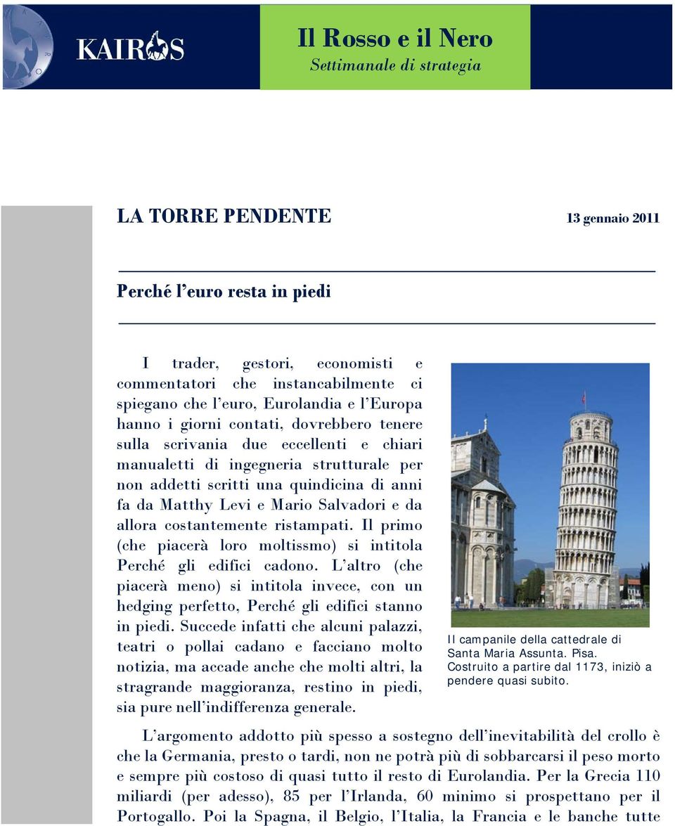 Matthy Levi e Mario Salvadori e da allora costantemente ristampati. Il primo (che piacerà loro moltissmo) si intitola Perché gli edifici cadono.