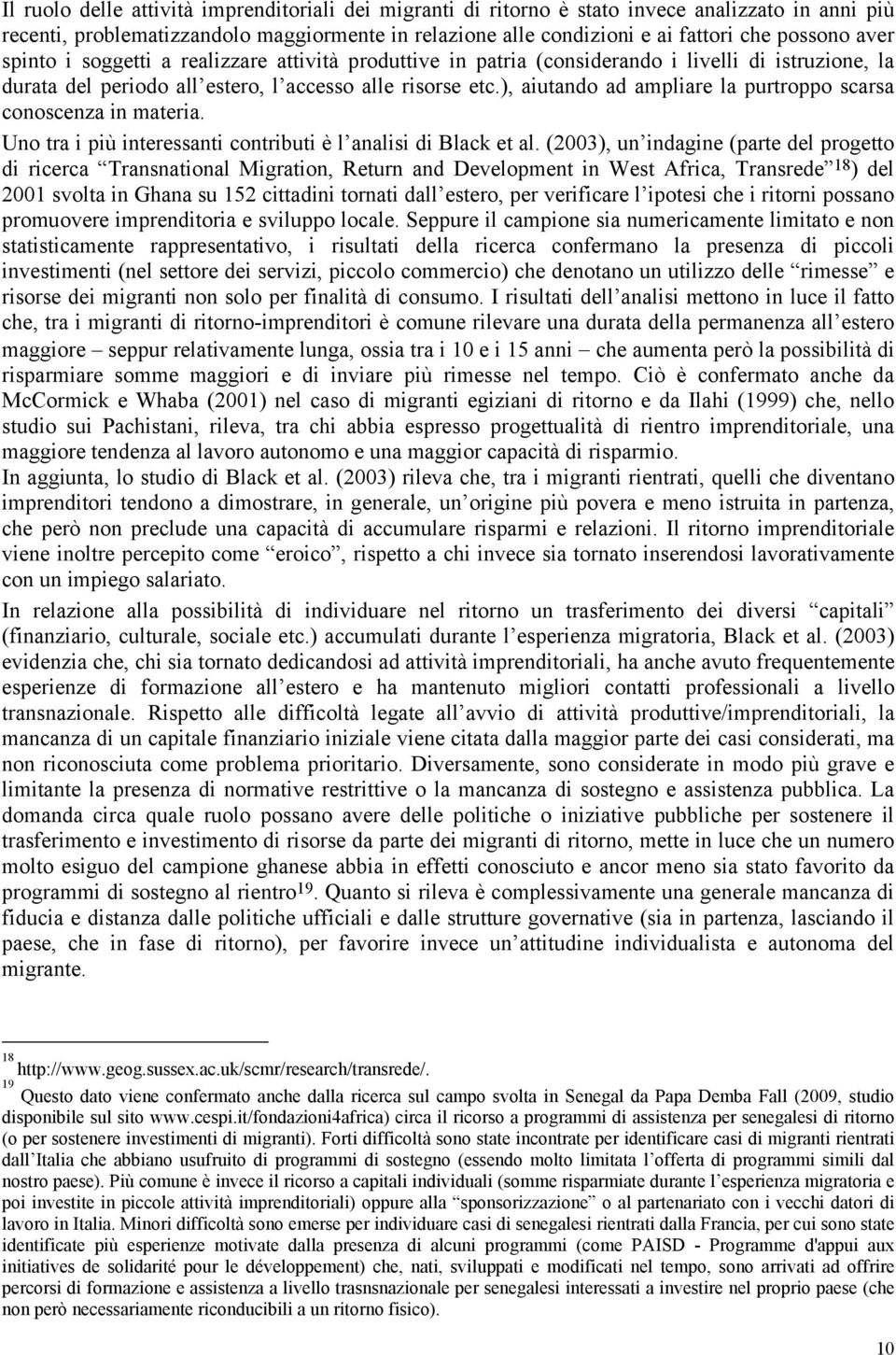 ), aiutando ad ampliare la purtroppo scarsa conoscenza in materia. Uno tra i più interessanti contributi è l analisi di Black et al.