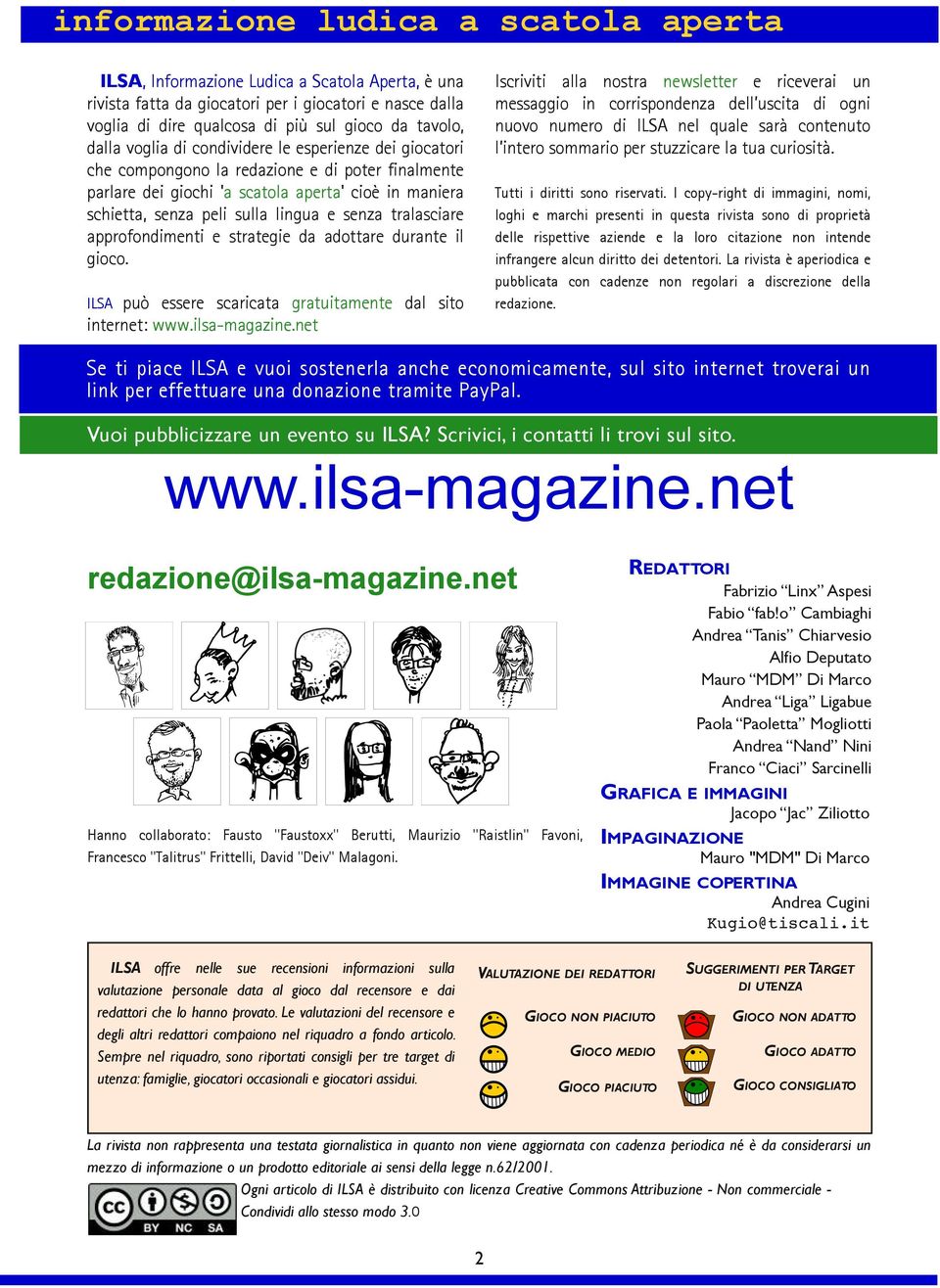 senza tralasciare approfondimenti e strategie da adottare durante il gioco. ILSA può essere scaricata gratuitamente dal sito internet: www.ilsa-magazine.
