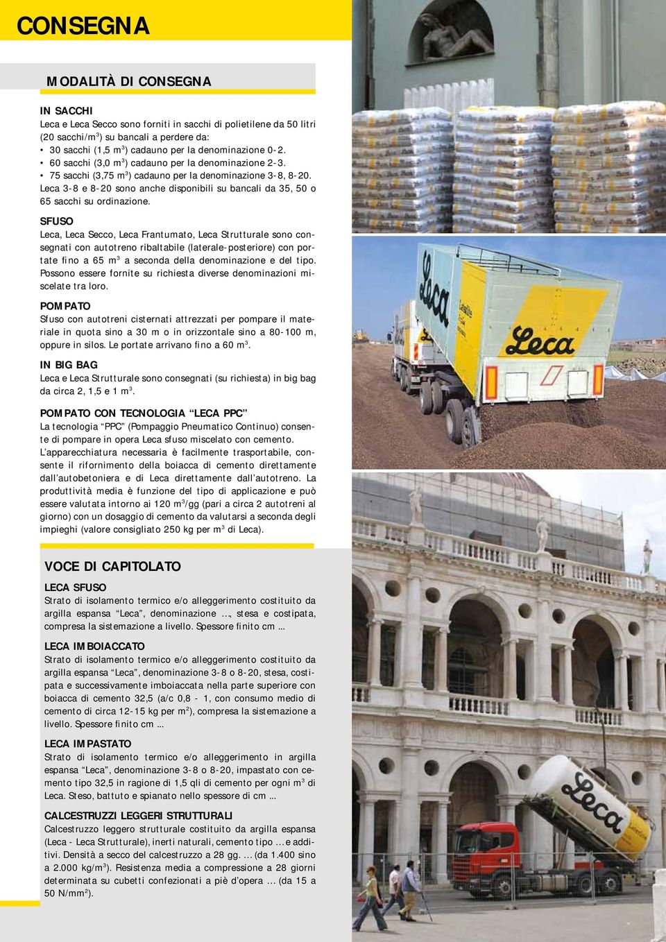 Leca 3-8 e 8-20 sono anche disponibili su bancali da 35, 50 o 65 sacchi su ordinazione.