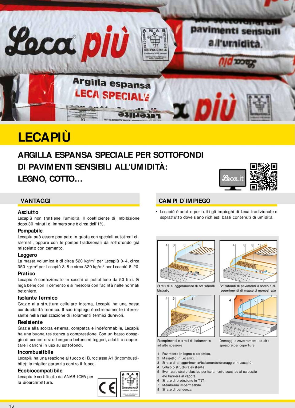 Pompabile Lecapiù può essere pompato in quota con speciali autotreni cisternati, oppure con le pompe tradizionali da sottofondo già miscelato con cemento.