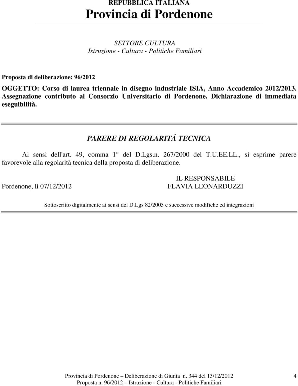 Dichiarazione di immediata eseguibilità. PARERE DI REGOLARITÁ TECNICA Ai sensi dell'art. 49, comma 1 del D.Lgs.n. 267/2000 del T.U.EE.LL.