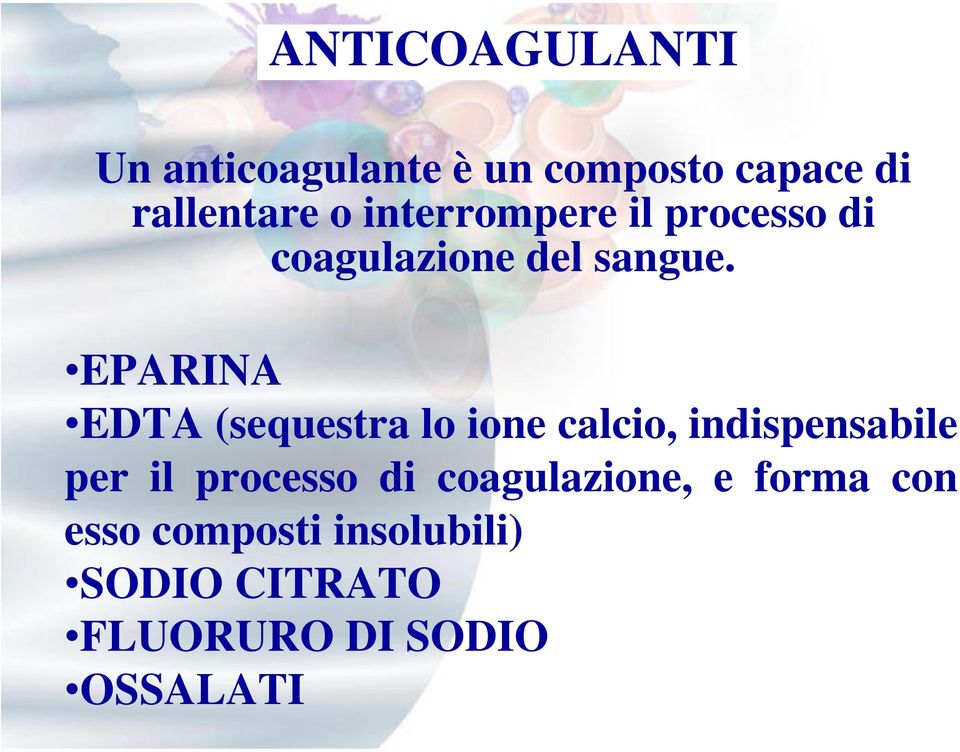 EPARINA EDTA (sequestra lo ione calcio, indispensabile per il processo