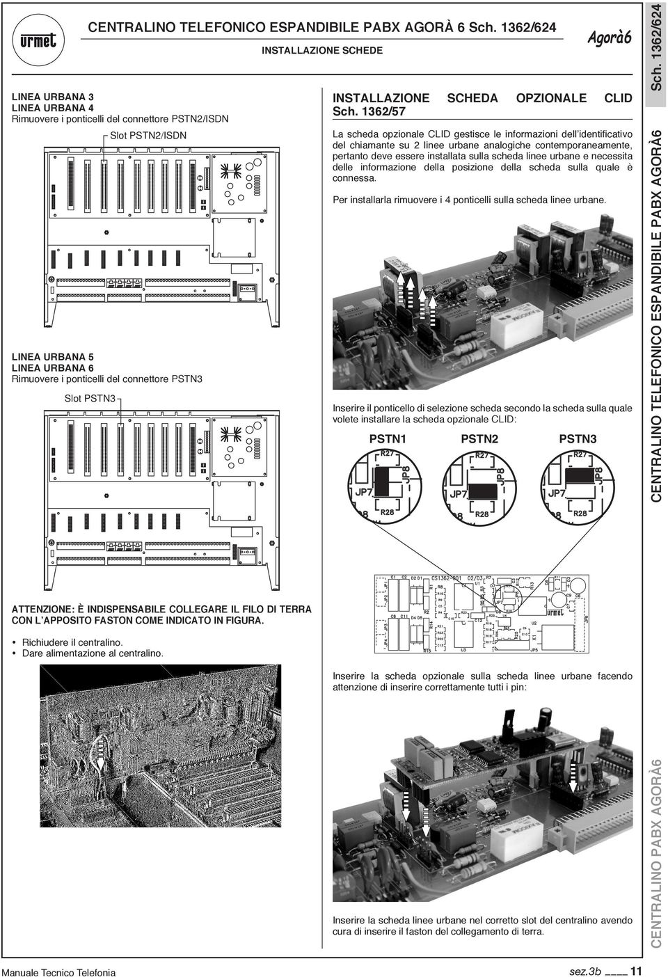 scheda linee urbane e necessita delle informazione della posizione della scheda sulla quale è connessa. er installarla rimuovere i 4 ponticelli sulla scheda linee urbane.