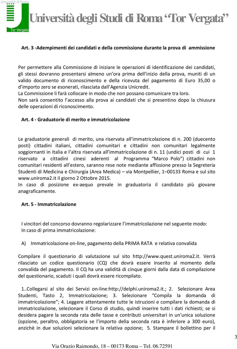 Agenzia Unicredit. La Commissione li farà collocare in modo che non possano comunicare tra loro.