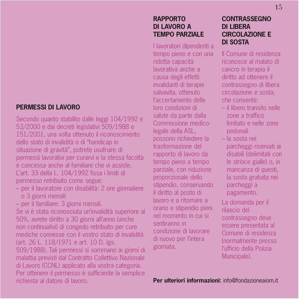 104/1992 fissa i limiti di permesso retribuito come segue: per il lavoratore con disabilità: 2 ore giornaliere o 3 giorni mensili per il familiare: 3 giorni mensili.