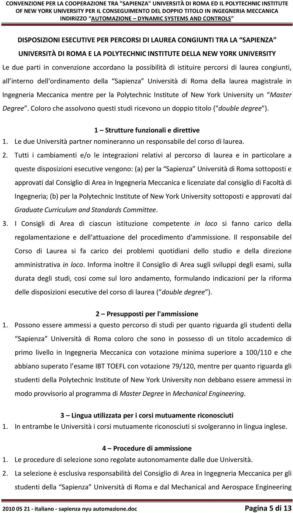 in convenzione accordano la possibilità di istituire percorsi di laurea congiunti, all interno dell'ordinamento della Sapienza Università di Roma della laurea magistrale in Ingegneria Meccanica