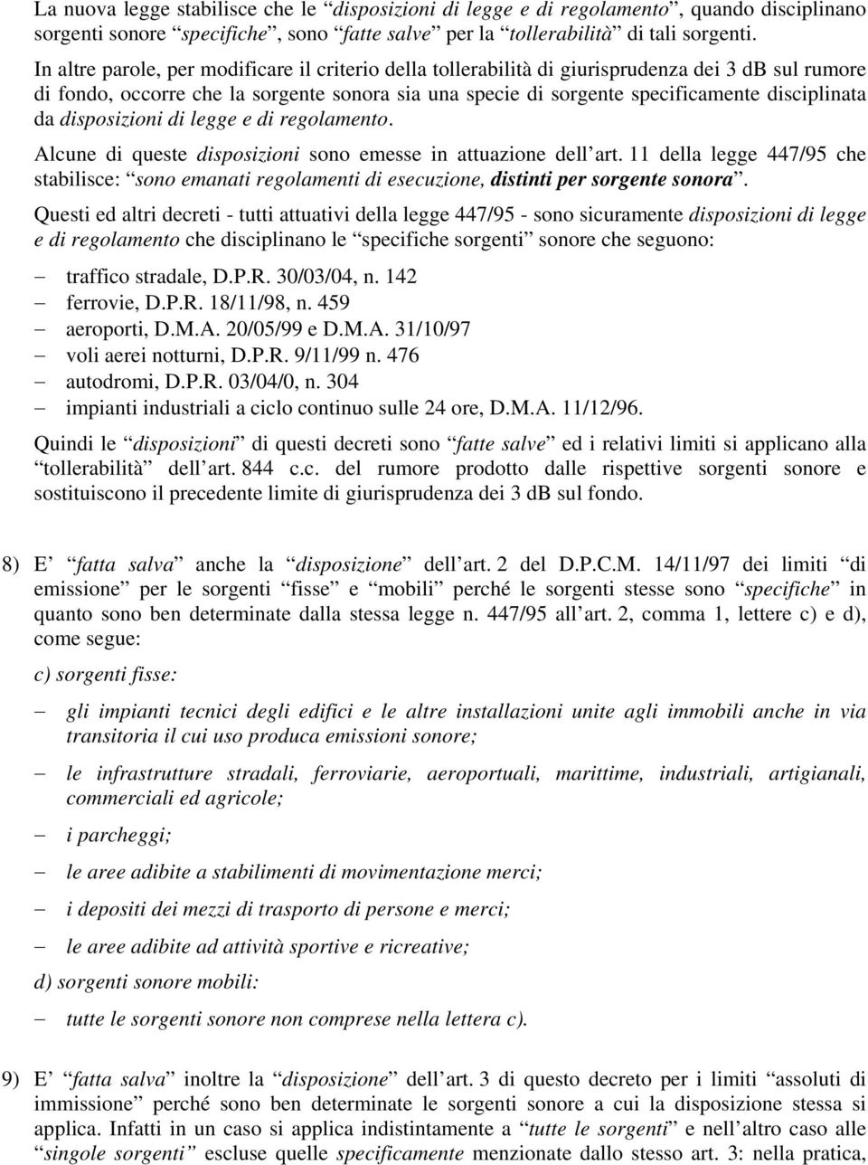 da disposizioni di legge e di regolamento. Alcune di queste disposizioni sono emesse in attuazione dell art.