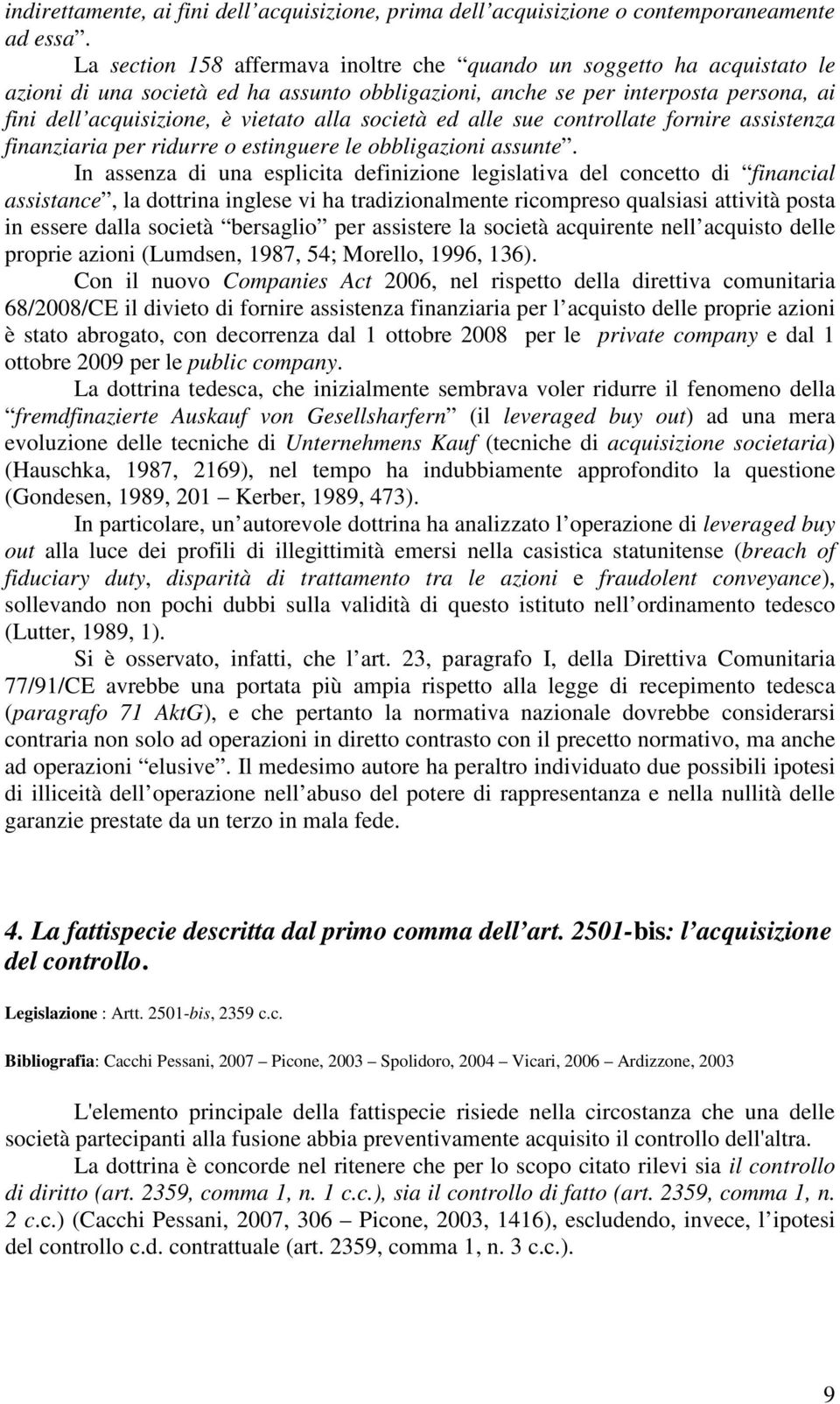 società ed alle sue controllate fornire assistenza finanziaria per ridurre o estinguere le obbligazioni assunte.