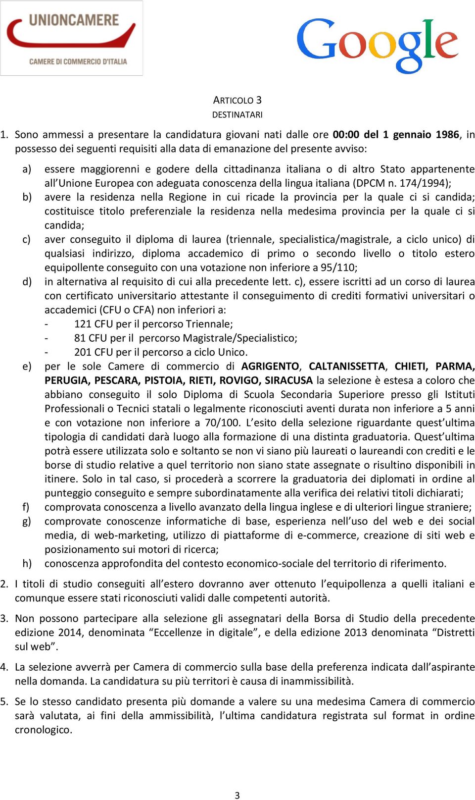 godere della cittadinanza italiana o di altro Stato appartenente all Unione Europea con adeguata conoscenza della lingua italiana (DPCM n.