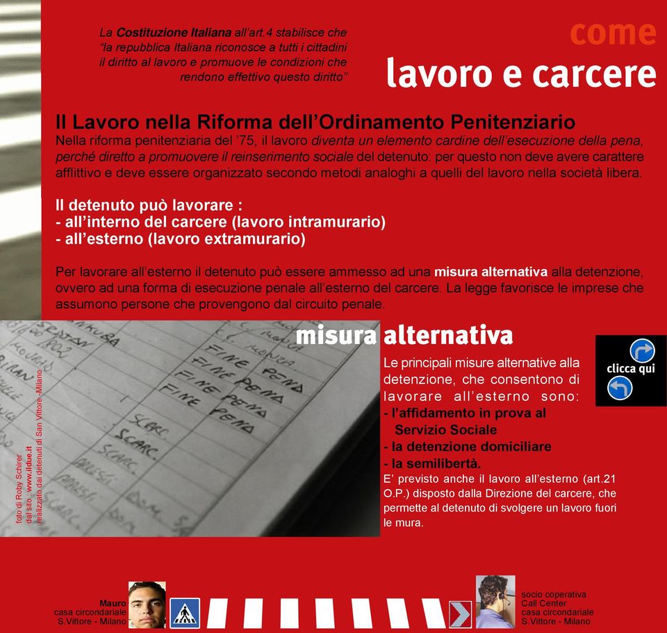 Penitenziario Nella riforma penitenziaria del 75, il lavoro diventa un elemento cardine dell esecuzione della pena, perché diretto a promuovere il reinserimento sociale del detenuto: per questo non