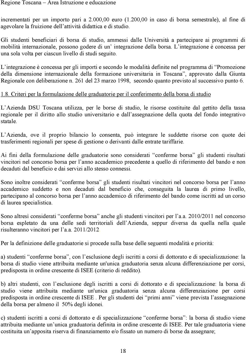 L integrazione è concessa per una sola volta per ciascun livello di studi seguito.