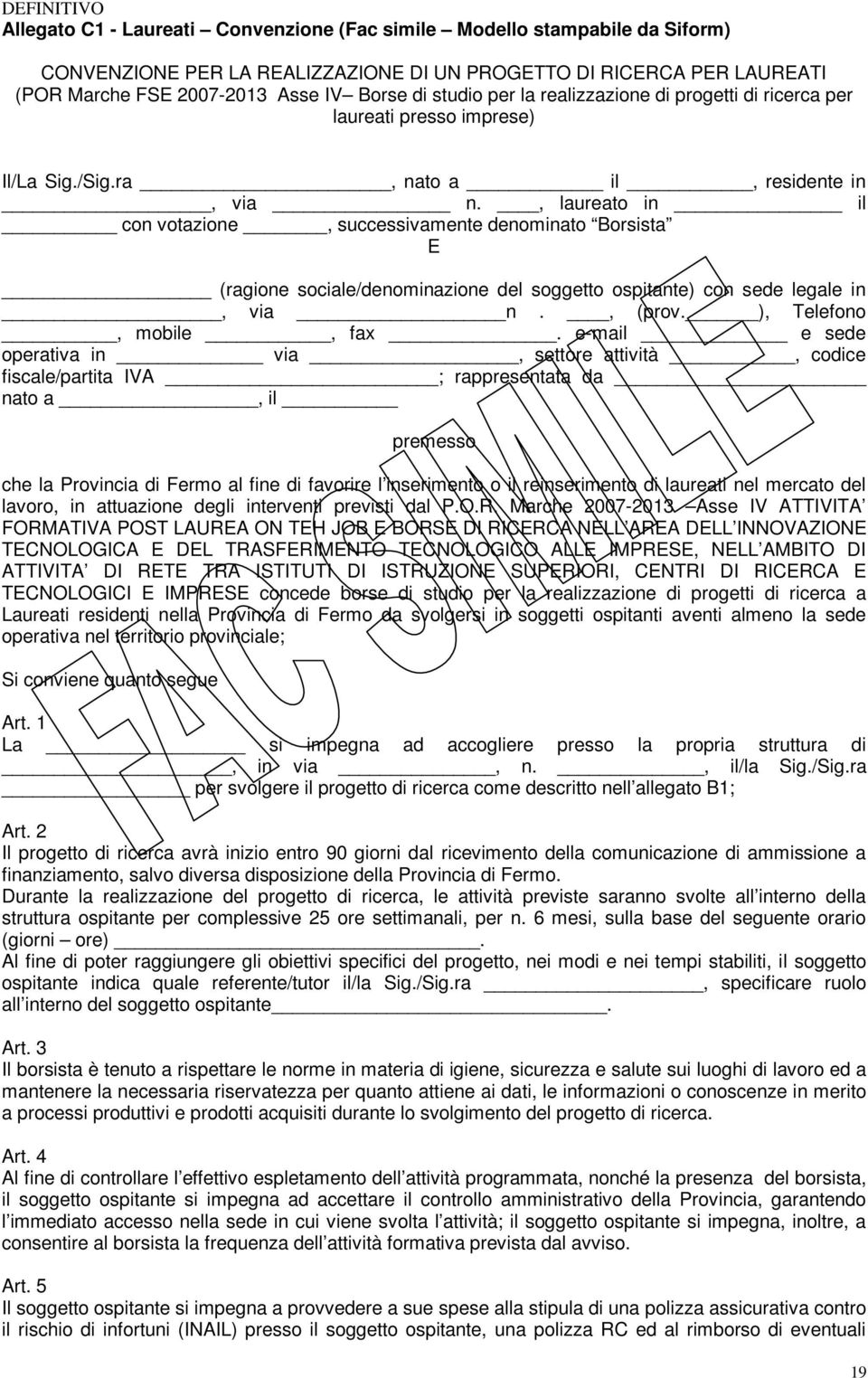 , laureato in il con votazione, successivamente denominato Borsista E (ragione sociale/denominazione del soggetto ospitante) con sede legale in, via n., (prov. ), Telefono, mobile, fax.