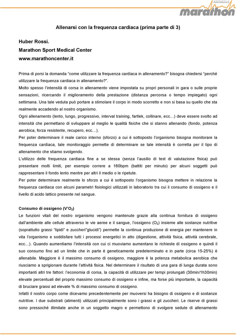 . Molto spesso l intensità di corsa in allenamento viene impostata su propri personali in gara o sulle proprie sensazioni, ricercando il miglioramento della prestazione (distanza percorsa o tempo