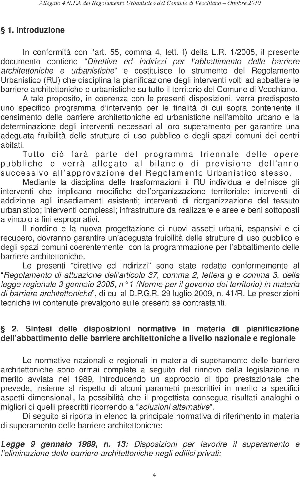 disciplina la pianificazione degli interventi volti ad abbattere le barriere architettoniche e urbanistiche su tutto il territorio del Comune di Vecchiano.