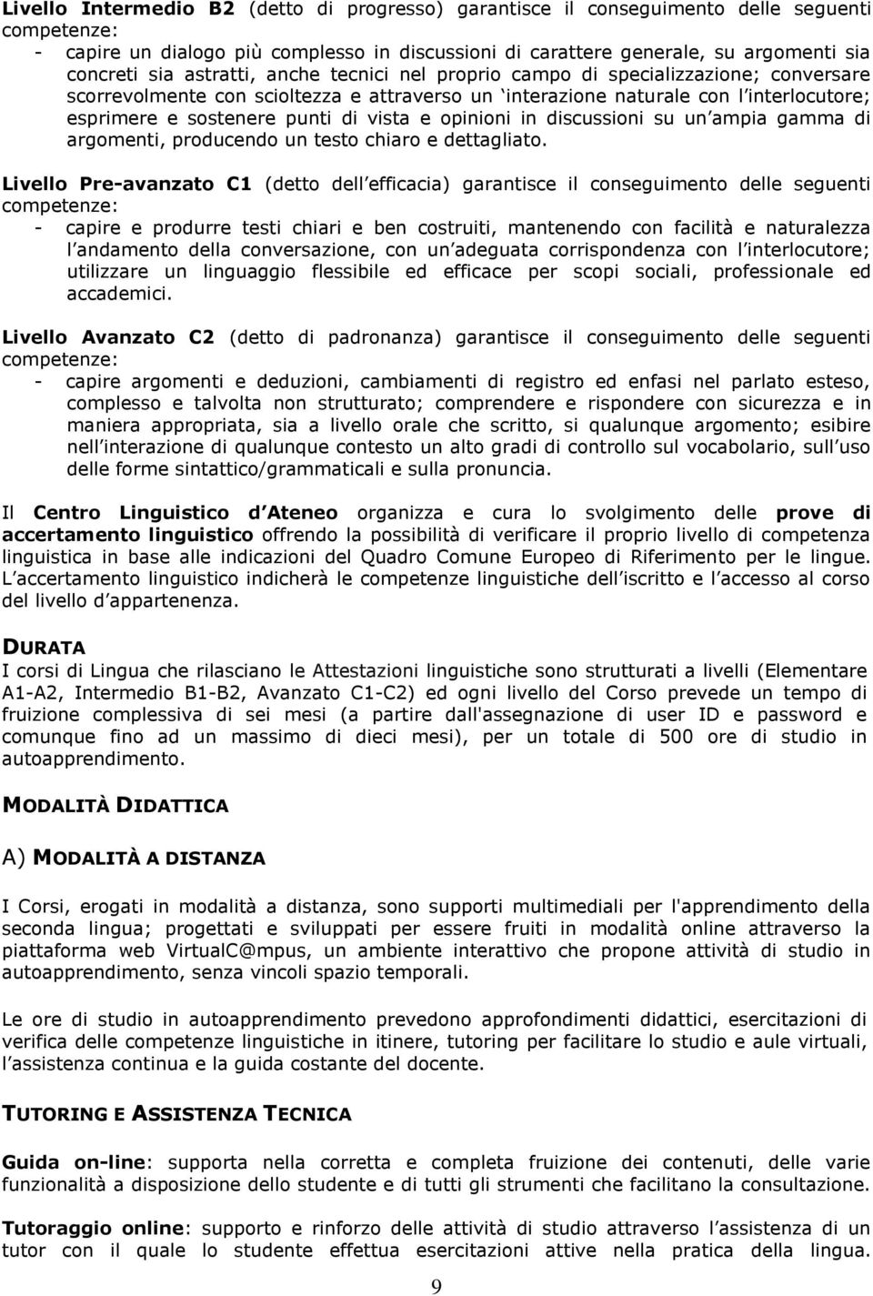 e opinioni in discussioni su un ampia gamma di argomenti, producendo un testo chiaro e dettagliato.