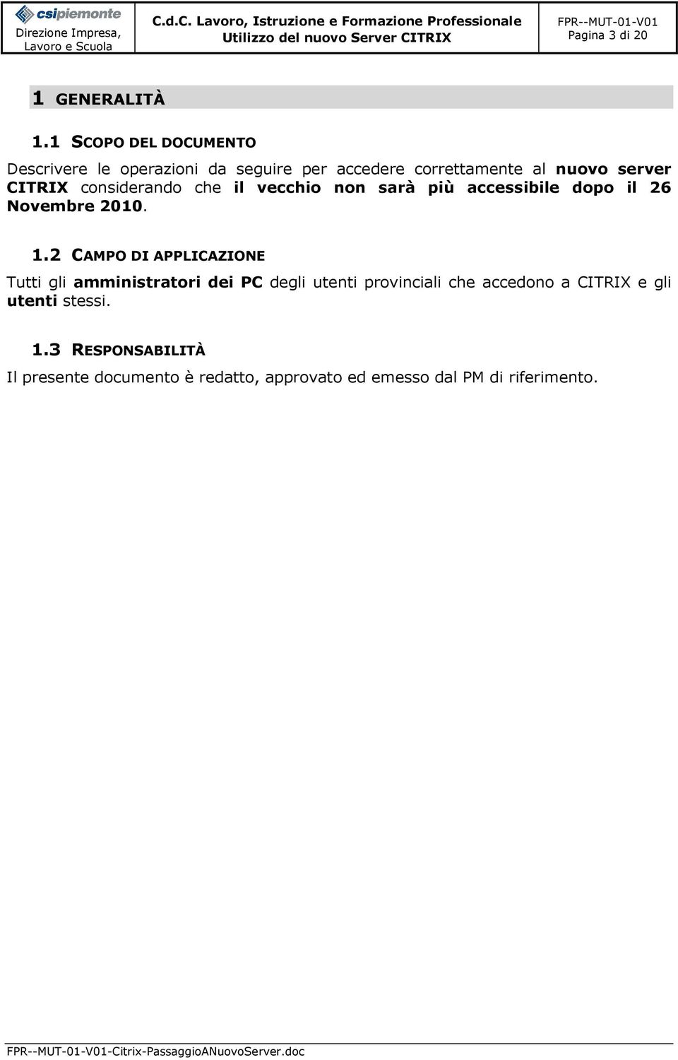 considerando che il vecchio non sarà più accessibile dopo il 26 Novembre 2010. 1.