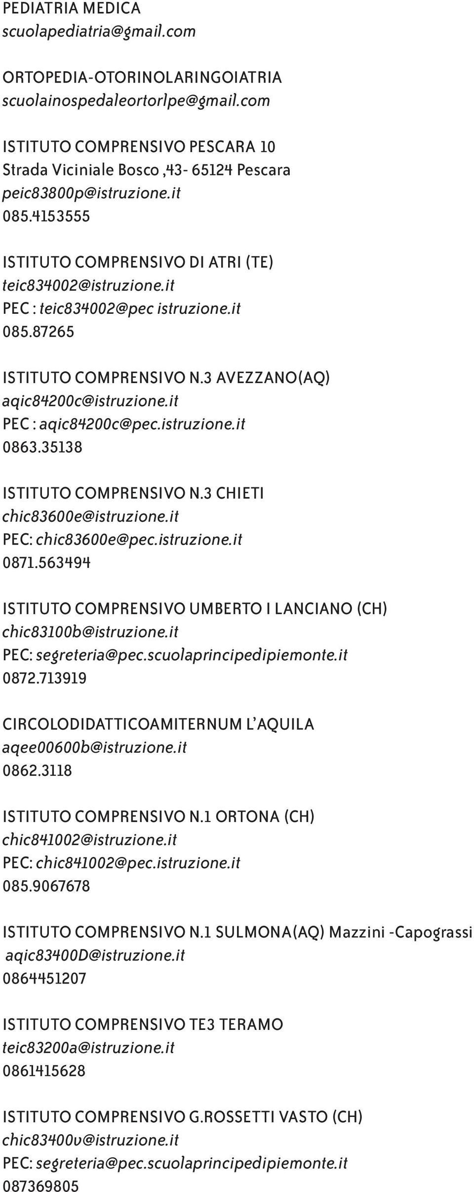 it PEC : teic834002@pec istruzione.it 085.87265 ISTITUTO COMPRENSIVO N.3 AVEZZANO(AQ) aqic84200c@istruzione.it PEC : aqic84200c@pec.istruzione.it 0863.35138 ISTITUTO COMPRENSIVO N.