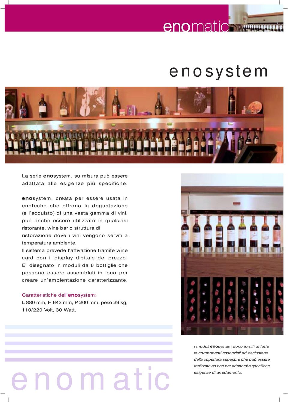 ristorazione dove i vini vengono serviti a temperatura ambiente. Il sistema prevede l attivazione tramite wine card con il display digitale del prezzo.