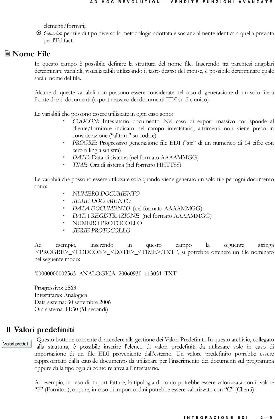 Inserendo tra parentesi angolari determinate variabili, visualizzabili utilizzando il tasto destro del mouse, è possibile determinare quale sarà il nome del file.