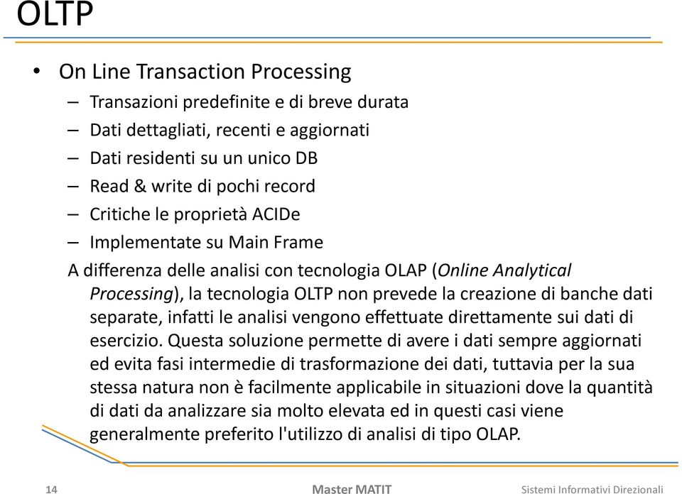 vengono effettuate direttamente sui dati di esercizio.