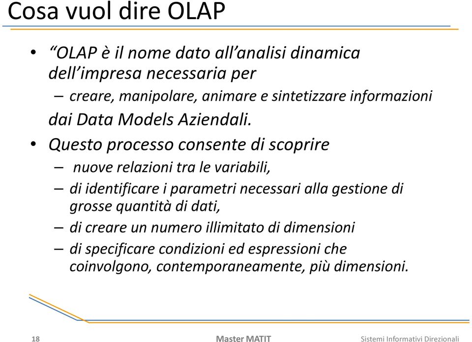 Questo processo consente di scoprire nuove relazioni tra le variabili, di identificare i parametri necessari alla gestione di