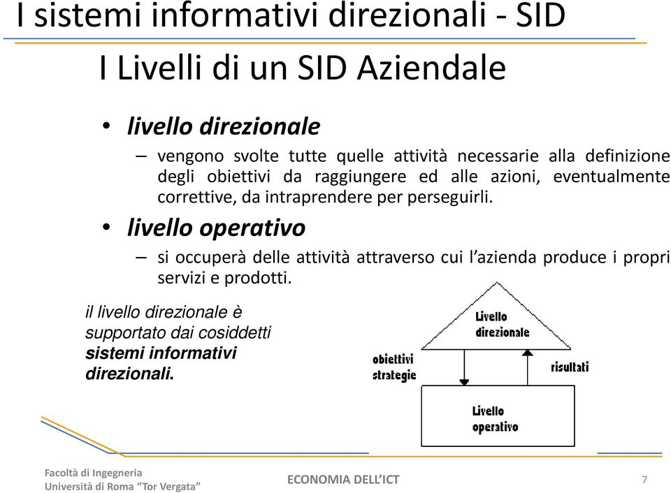 perseguirli. livello operativo si occuperà delle attività attraverso cui l azienda produce i propri servizi e prodotti.