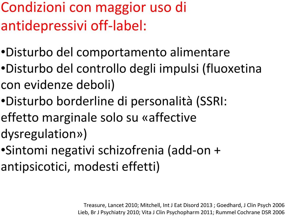 dysregulation») Sintomi negativi schizofrenia (add-on + antipsicotici, modesti effetti) Treasure, Lancet 2010; Mitchell, Int