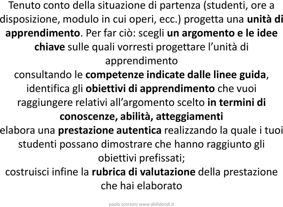 gli obiettivi di apprendimento che vuoi raggiungere relativi all argomento scelto in termini di conoscenze, abilità, atteggiamenti elabora una prestazione autentica