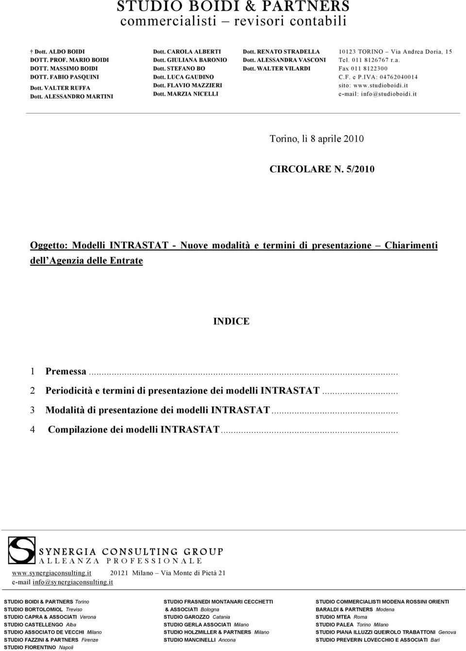 WALTER VILARDI 10123 TORINO Via Andrea Doria, 15 Tel. 011 8126767 r.a. Fax 011 8122300 C.F. e P.IVA: 04762040014 sito: www.studioboidi.it e-mail: info@studioboidi.