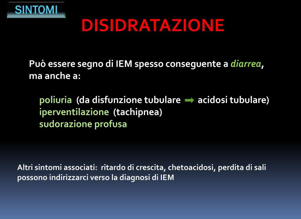 sudorazione profusa acidosi tubulare) Altri sintomi associati: ritardo di