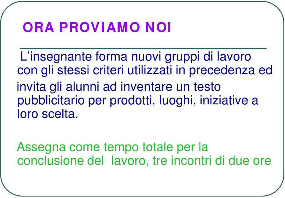 inventare un testo pubblicitario per prodotti, luoghi, iniziative a loro