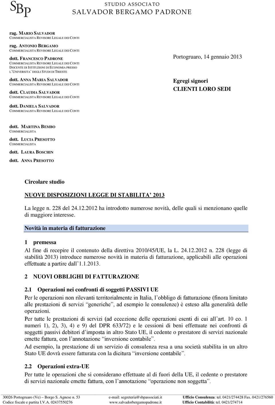 ANNA PRESOTTO Circolare studio NUOVE DISPOSIZIONI LEGGE DI STABILITA La legge n. 228 del 24.12. ha introdotto numerose novità, delle quali si menzionano quelle di maggiore interesse.