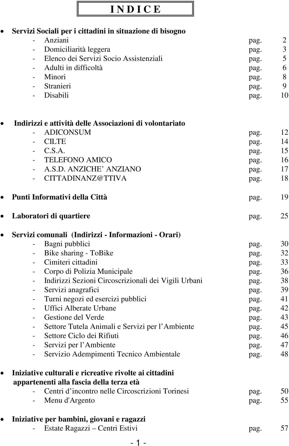 17 - CITTADINANZ@TTIVA pag. 18 Punti Informativi della Città pag. 19 Laboratori di quartiere pag. 25 Servizi comunali (Indirizzi - Informazioni - Orari) - Bagni pubblici pag.