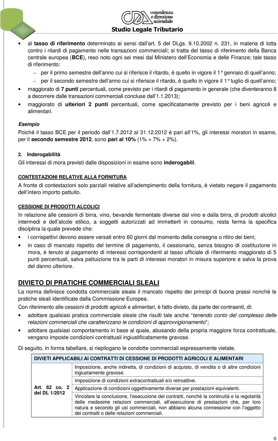 Economia e delle Finanze; tale tasso di riferimento: per il primo semestre dell anno cui si riferisce il ritardo, è quello in vigore il 1 gennaio di quell anno; per il secondo semestre dell anno cui