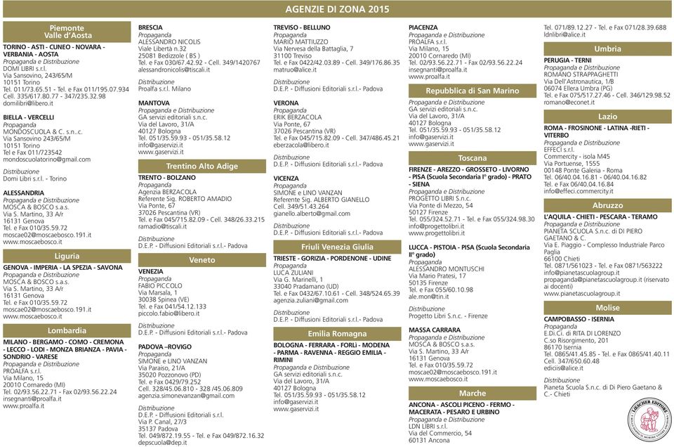 com Distribuzioe Domi Libri s.r.l. - Torio ALESSANDRIA MOSCA & BOSCO s.a.s. Via S. Martio, 33 A/r 16131 Geova Tel. e Fax 010/35.59.72 moscae02@moscaebosco.