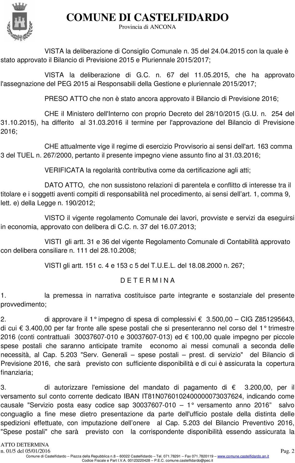 dell'interno con proprio Decreto del 28/10/2015 (G.U. n. 254 del 31.10.2015), ha differito al 31.03.