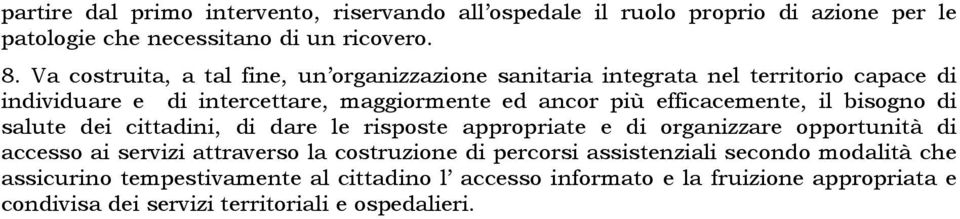 efficacemente, il bisogno di salute dei cittadini, di dare le risposte appropriate e di organizzare opportunità di accesso ai servizi attraverso la